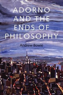 Adorno and the Ends of Philosophy - Bowie, Andrew