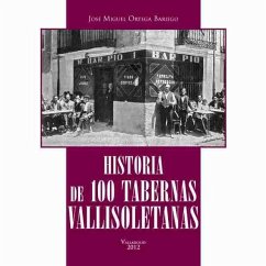 Historia de 100 tabernas vallisoletanas - Ortega, José Miguel