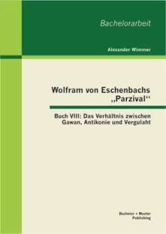 Wolfram von Eschenbachs ¿Parzival¿: Buch VIII: Das Verhältnis zwischen Gawan, Antikonie und Vergulaht - Wimmer, Alexander