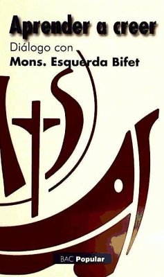 Aprender a creer : entrevista con mons. Esquerda Bifet con motivo del Año de la Fe (Porta fidei) - Esquerda Bifet, Juan