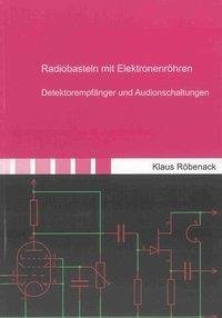 Radiobasteln mit Elektronenröhren - Röbenack, Klaus
