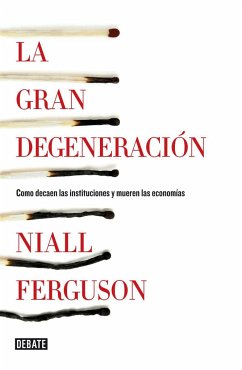 La gran degeneración : cómo decaen las instituciones y mueren las economías - Ferguson, Niall
