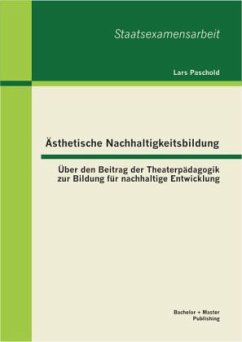 Ästhetische Nachhaltigkeitsbildung: Über den Beitrag der Theaterpädagogik zur Bildung für nachhaltige Entwicklung - Paschold, Lars