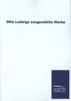 Otto Ludwigs ausgewählte Werke - Ludwig, Otto