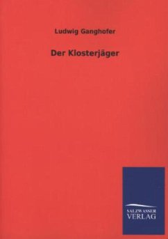 Der Klosterjäger - Ganghofer, Ludwig