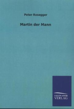 Martin der Mann - Rosegger, Peter