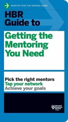 HBR Guide to Getting the Mentoring You Need (HBR Guide Series) - Harvard Business Review