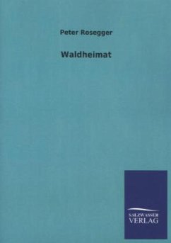 Waldheimat - Rosegger, Peter