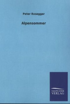 Alpensommer - Rosegger, Peter