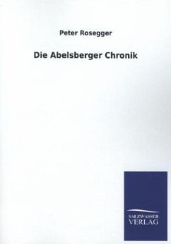 Die Abelsberger Chronik - Rosegger, Peter