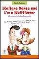 Italians Dance and I'm a Wallflower: Adventures in Italian Expressions - Falcone, Linda