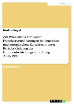Zur Problematik vertikaler Franchisevereinbarungen im deutschen und europäischen Kartellrecht unter Berücksichtigung der Gruppenfreistellungsverordnung 2790/1999 (eBook, ePUB)