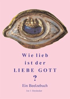 Wie lieb ist der Liebe Gott (eBook, PDF) - Heydecker, Joe J.