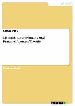 Motivationsverdrängung und Prinzipal-Agenten-Theorie (eBook, PDF) Motivationsverdrängung und Prinzipal-Agenten-Theorie (eBook, PDF)
