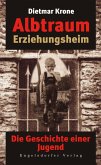 Albtraum Erziehungsheim. Die Geschichte einer Jugend (eBook, ePUB)