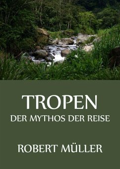 Tropen - Der Mythos der Reise (eBook, ePUB) - Müller, Robert