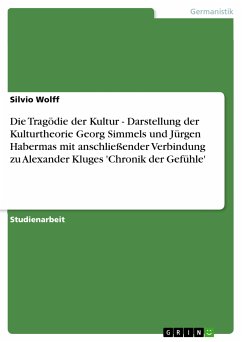 Die Tragödie der Kultur - Darstellung der Kulturtheorie Georg Simmels und Jürgen Habermas mit anschließender Verbindung zu Alexander Kluges 'Chronik der Gefühle' (eBook, PDF)