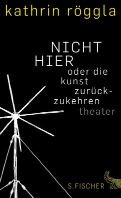 NICHT HIER oder die kunst zurückzukehren (eBook, ePUB) - Röggla, Kathrin