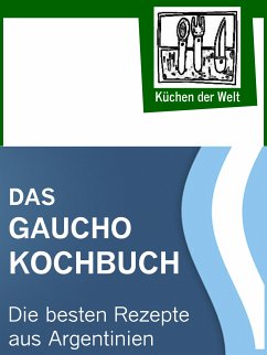 Das Gaucho Kochbuch - Argentinische Rezepte (eBook, ePUB) - Renzinger, Konrad