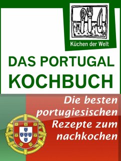 Das Portugal Kochbuch - Portugiesische Rezepte (eBook, ePUB) - Renzinger, Konrad