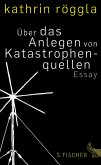 Über das Anlegen von Katastrophenquellen (eBook, ePUB) Über das Anlegen von Katastrophenquellen (eBook, ePUB)