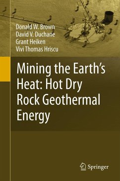 Mining the Earth's Heat: Hot Dry Rock Geothermal Energy (eBook, PDF) - Brown, Donald W.; Duchane, David V.; Heiken, Grant; Hriscu, Vivi Thomas