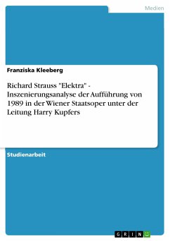 Richard Strauss "Elektra" - Inszenierungsanalyse der Aufführung von 1989 in der Wiener Staatsoper unter der Leitung Harry Kupfers (eBook, PDF)