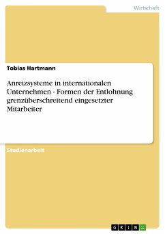Anreizsysteme in internationalen Unternehmen - Formen der Entlohnung grenzüberschreitend eingesetzter Mitarbeiter (eBook, PDF) - Hartmann, Tobias