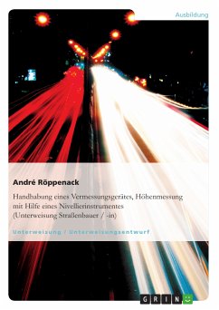 Handhabung eines Vermessungsgerätes, Höhenmessung mit Hilfe eines Nivellierinstrumentes (Unterweisung Straßenbauer / -in) (eBook, PDF) - Röppenack, André