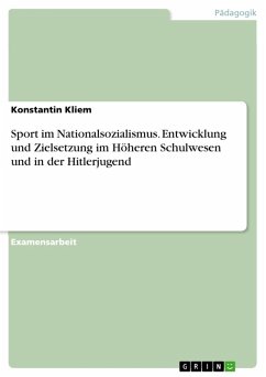 Sport in der Zeit des Nationalsozialismus - Entwicklung und Zielsetzung im Höheren Schulwesen und in der Hitlerjugend (eBook, PDF) - Kliem, Konstantin