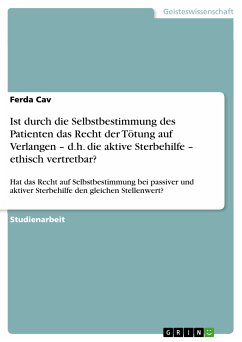 Ist durch die Selbstbestimmung des Patienten das Recht der Tötung auf Verlangen – d.h. die aktive Sterbehilfe – ethisch vertretbar? (eBook, PDF) - Cav, Ferda