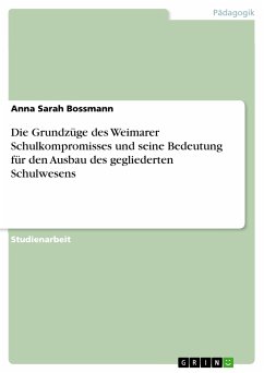 Die Grundzüge des Weimarer Schulkompromisses und seine Bedeutung für den Ausbau des gegliederten Schulwesens (eBook, PDF) - Bossmann, Anna Sarah