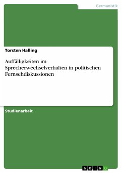 Auffälligkeiten im Sprecherwechselverhalten in politischen Fernsehdiskussionen (eBook, PDF) - Halling, Torsten