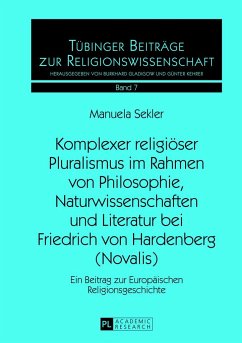 Komplexer religiöser Pluralismus im Rahmen von Philosophie, Naturwissenschaften und Literatur bei Friedrich von Hardenberg (Novalis) - Sekler, Manuela