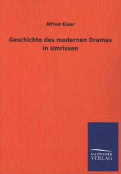 Geschichte des modernen Dramas in Umrissen - Klaar, Alfred