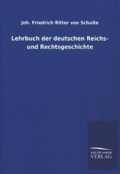 Lehrbuch der deutschen Reichs- und Rechtsgeschichte - Schulte, Johann Friedrich von