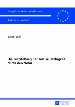 Die Feststellung der Testierunfähigkeit durch den Notar - Brah, Bärbel