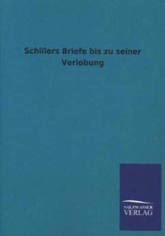 Schillers Briefe bis zu seiner Verlobung - Schiller, Friedrich