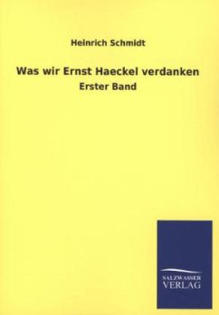 Was wir Ernst Haeckel verdanken - Schmidt, Heinrich