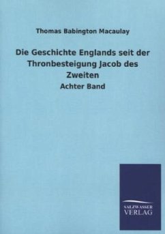 Die Geschichte Englands seit der Thronbesteigung Jacob des Zweiten - Macaulay, Thomas B.