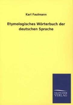 Etymologisches Wörterbuch der deutschen Sprache - Faulmann, Karl
