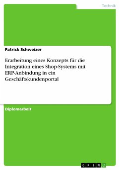 Erarbeitung eines Konzepts für die Integration eines Shop-Systems mit ERP-Anbindung in ein Geschäftskundenportal (eBook, PDF) - Schweizer, Patrick