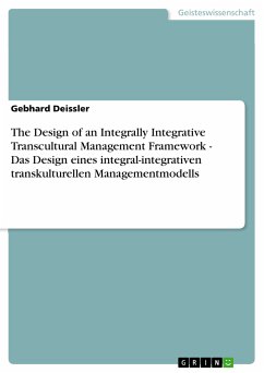 The Design of an Integrally Integrative Transcultural Management Framework - Das Design eines integral-integrativen transkulturellen Managementmodells (eBook, PDF) - Deissler, Gebhard