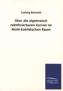 Über die algebraisch rektifizierbaren Kurven im Nicht-Euklidischen Raum - Berwald, Ludwig