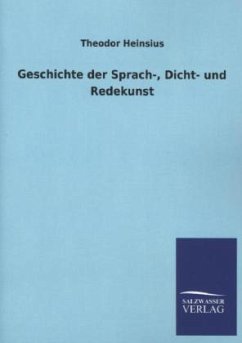 Geschichte der Sprach-, Dicht- und Redekunst - Heinsius, Theodor