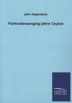 Fünfundzwangzig Jahre Ceylon - Hagenbeck, John