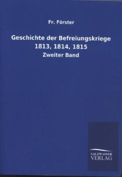 Geschichte der Befreiungskriege 1813, 1814, 1815 - Förster, Fr.