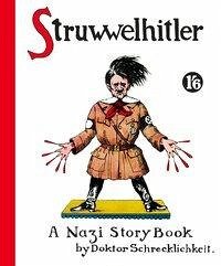 Struwwelhitler. A Nazi Story Book by Doktor Schrecklichkeit - Spence, Robert; Spence, Philip