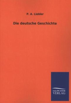 Die deutsche Geschichte - Liebler, P. A.