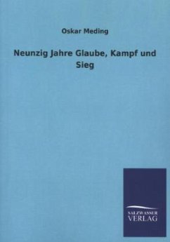 Neunzig Jahre Glaube, Kampf und Sieg - Meding, Oskar